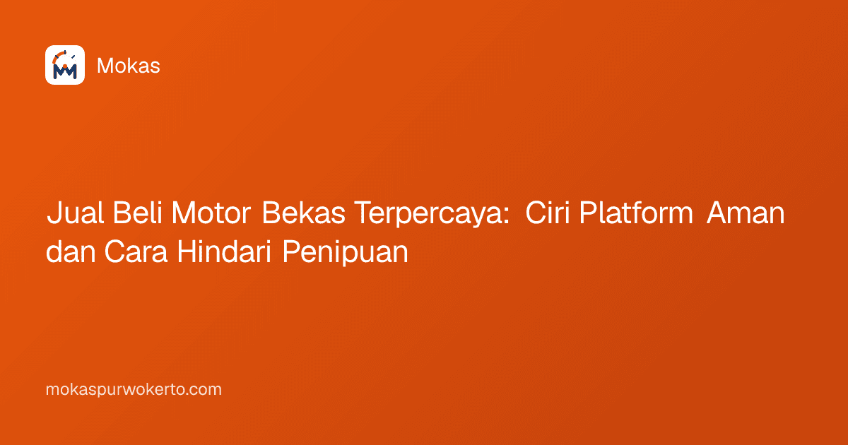 Jual Beli Motor Bekas Terpercaya: Ciri Platform Aman dan Cara Hindari Penipuan