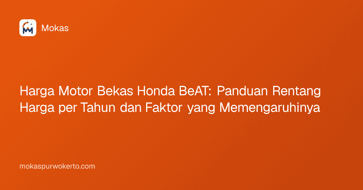 Harga Motor Bekas Honda BeAT: Panduan Rentang Harga per Tahun dan Faktor yang Memengaruhinya