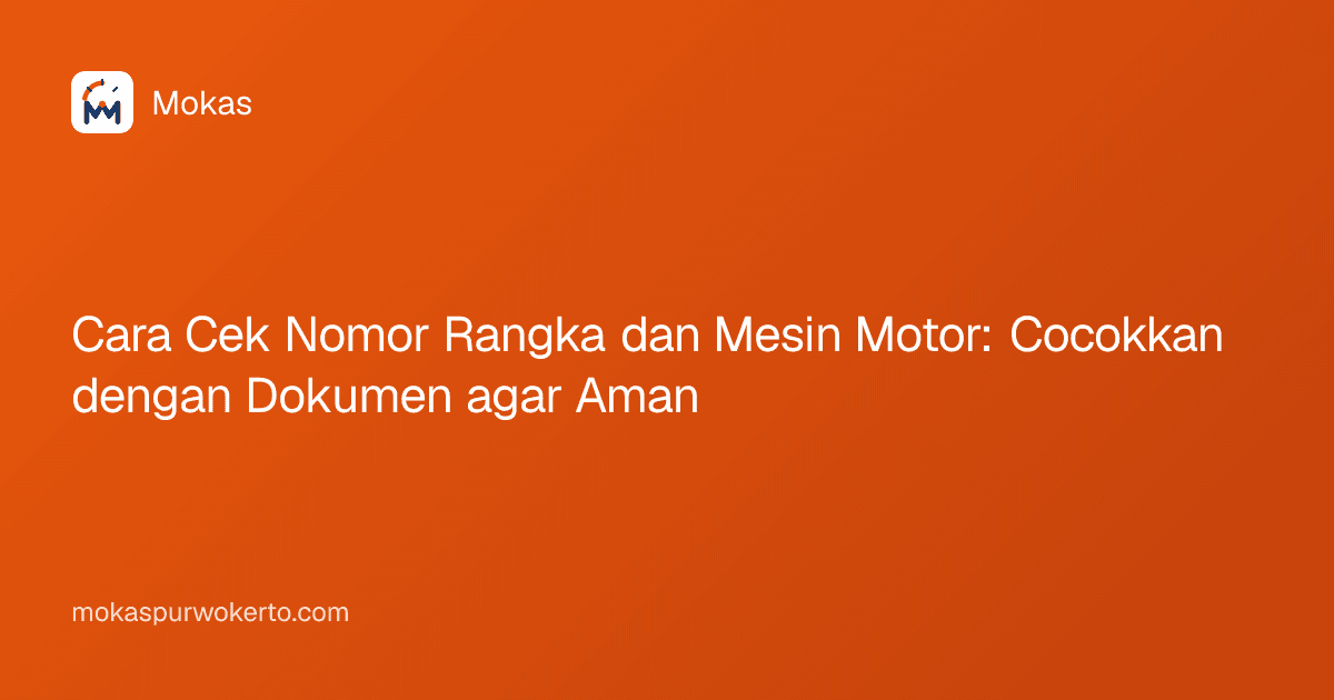Cara Cek Nomor Rangka dan Mesin Motor: Cocokkan dengan Dokumen agar Aman