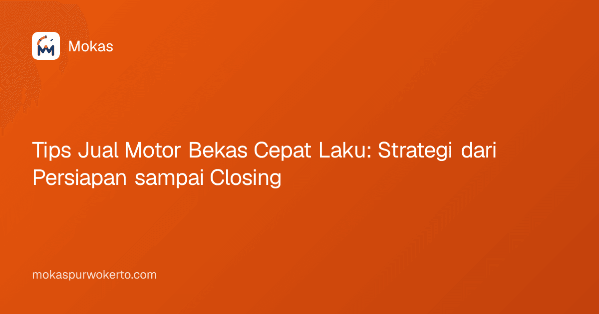Tips Jual Motor Bekas Cepat Laku: Strategi dari Persiapan sampai Closing