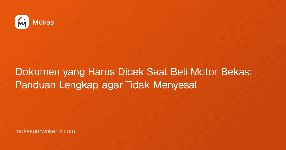 Dokumen yang Harus Dicek Saat Beli Motor Bekas: Panduan Lengkap agar Tidak Menyesal