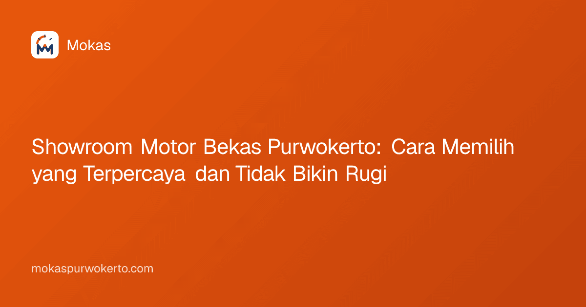 Showroom Motor Bekas Purwokerto: Cara Memilih yang Terpercaya dan Tidak Bikin Rugi