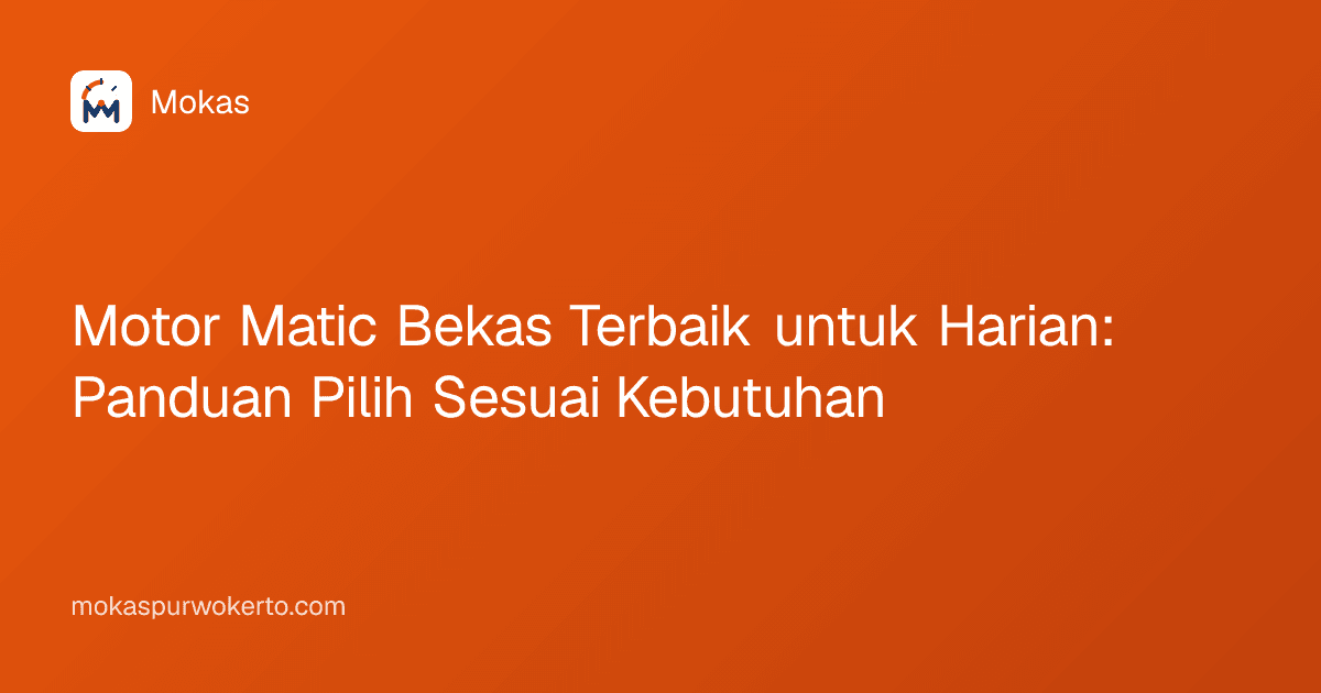 Motor Matic Bekas Terbaik untuk Harian: Panduan Pilih Sesuai Kebutuhan