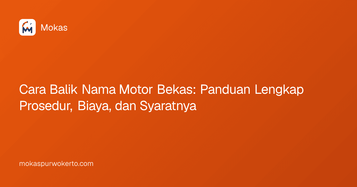 Cara Balik Nama Motor Bekas: Panduan Lengkap Prosedur, Biaya, dan Syaratnya