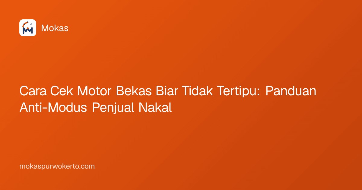 Cara Cek Motor Bekas Biar Tidak Tertipu: Panduan Anti-Modus Penjual Nakal