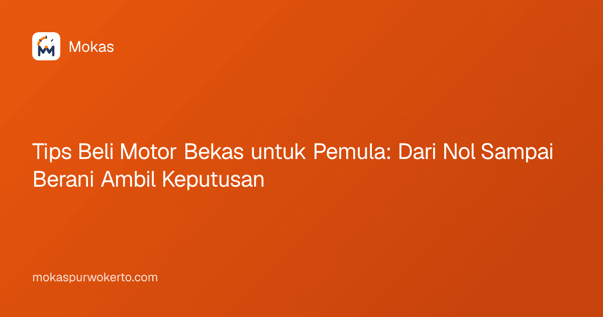Tips Beli Motor Bekas untuk Pemula: Dari Nol Sampai Berani Ambil Keputusan