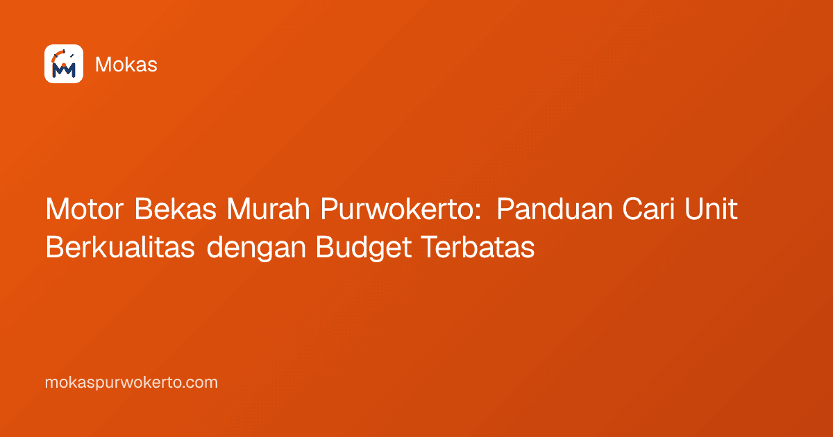 Motor Bekas Murah Purwokerto: Panduan Cari Unit Berkualitas dengan Budget Terbatas